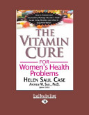 The Vitamin Cure for Women's Health Problems (PDF/EPUB Version)