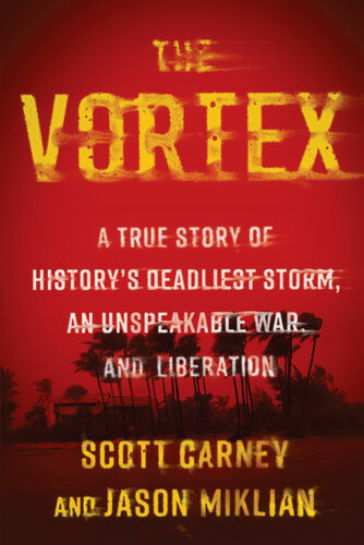 The Vortex: A True Story of History's Deadliest Storm, an Unspeakable War, and Liberation (PDF/EPUB Version)