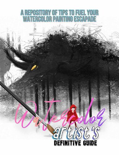 The Watercolor Artist's Definitive Guide: A Repository Of Tips To Fuel Your Watercolor Painting Escapade (PDF/EPUB Version)