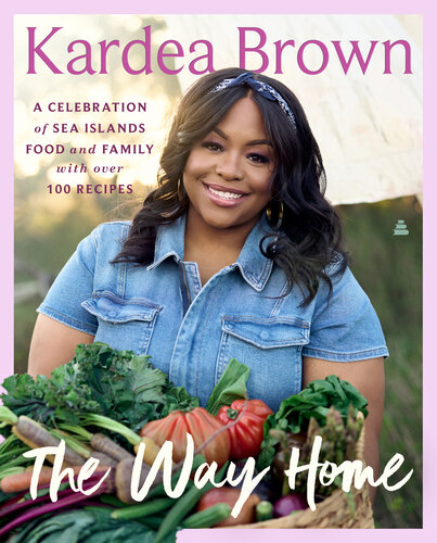 The Way Home: A Celebration of Sea Islands Food and Family with Over 100 Recipes (PDF/EPUB Version)