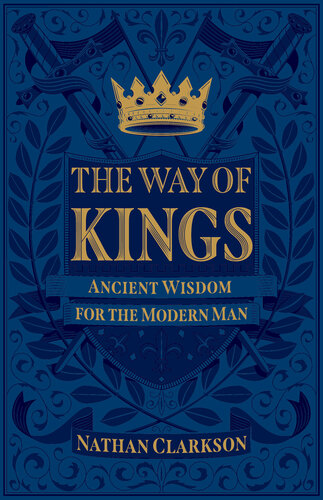 The Way of Kings: Ancient Wisdom for the Modern Man (PDF/EPUB Version)