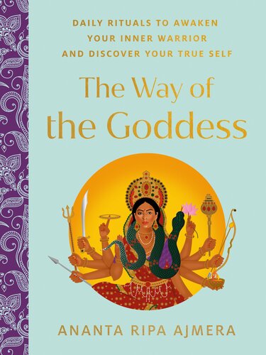 The Way of the Goddess: Daily Rituals to Awaken Your Inner Warrior and Discover Your True Self (PDF/EPUB Version)