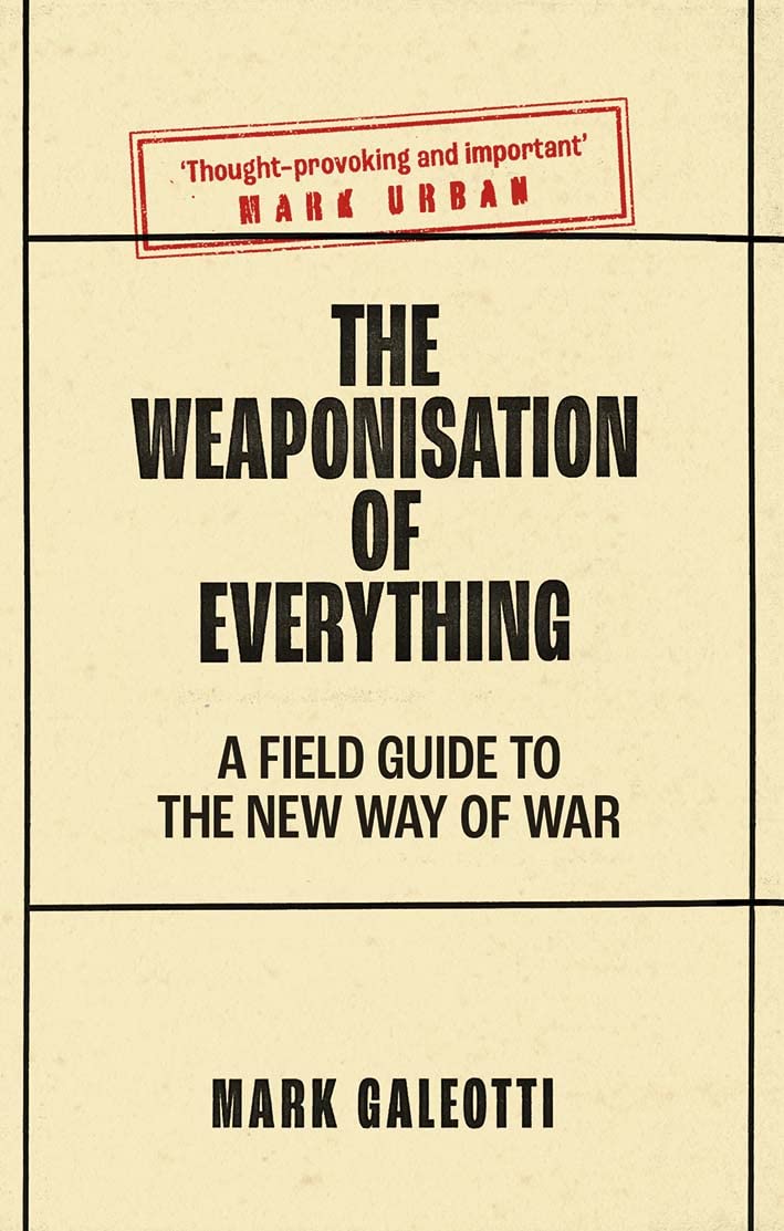 The Weaponisation of Everything: A Field Guide to the New Way of War (PDF/EPUB Version)