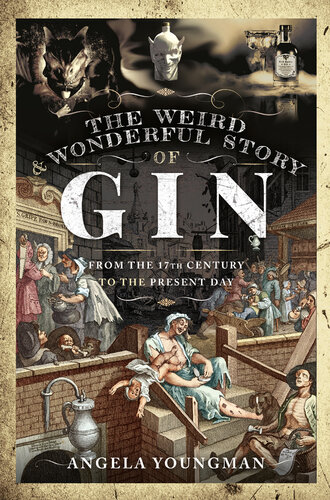 The Weird and Wonderful Story of Gin: From the 17th Century to the Present Day (PDF/EPUB Version)