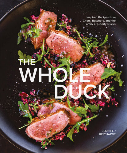 The Whole Duck: Inspired Recipes from Chefs, Butchers, and the Family at Liberty Ducks (PDF/EPUB Version)