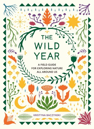 The Wild Year: A Field Guide for Exploring Nature All Around Us (PDF/EPUB Version)