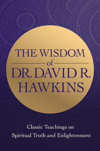 The Wisdom of Dr. David R. Hawkins: Classic Teachings on Spiritual Truth and Enlightenment (PDF/EPUB Version)