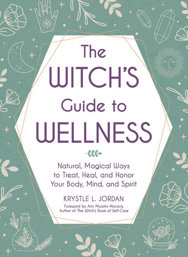 The Witch's Guide to Wellness: Natural, Magical Ways to Treat, Heal, and Honor Your Body, Mind, and Spirit (PDF/EPUB Version)