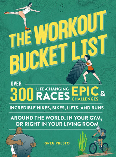 The Workout Bucket List: Over 300 Life-Changing Races, Epic Challenges, and Incredible Hikes, Bikes, Lifts, and Runs (PDF/EPUB Version)