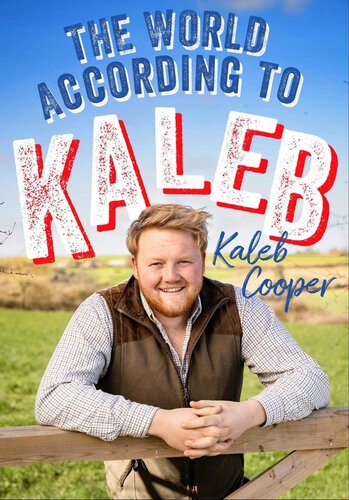 The World According to Kaleb: Worldly Wisdom From the Breakout Star of Clarkson’s Farm (PDF/EPUB Version)