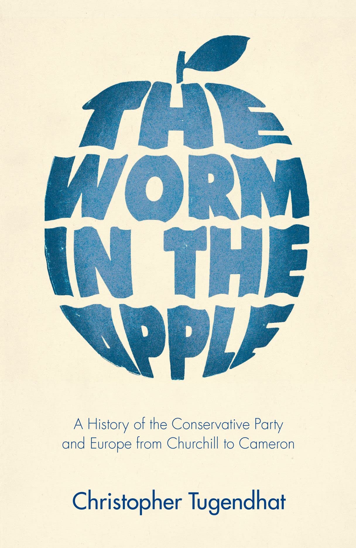 The Worm in the Apple: A History of the Conservative Party and Europe from Churchill to Cameron (PDF/EPUB Version)