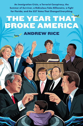 The Year That Broke America - An Immigration Crisis, a Terrorist Conspiracy, the Summer of Survivor, a Ridiculous Fake Billionaire, a Fight for Florida, and the 537 Votes That Changed Everything (PDF/EPUB Version)