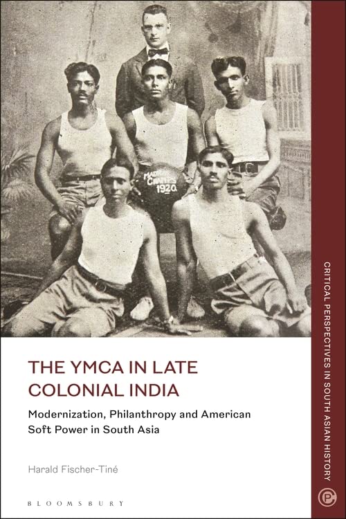 The YMCA in Late Colonial India: Modernization, Philanthropy and American Soft Power in South Asia (PDF/EPUB Version)
