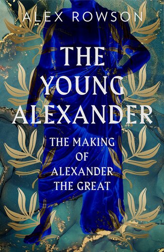The Young Alexander: The Making of Alexander the Great (PDF/EPUB Version)