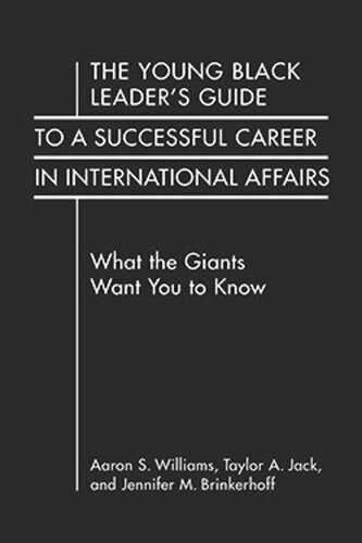 The Young Black Leader’s Guide to a Successful Career in International Affairs: What the Giants Want You to Know (PDF/EPUB Version)