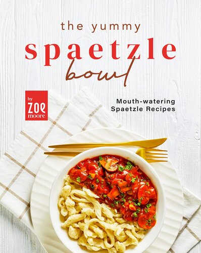 The Yummy Spaetzle Bowl: Mouth-watering Spaetzle Recipes (PDF/EPUB Version)