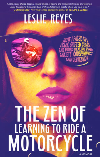 The Zen of Learning to Ride a Motorcycle: How I Faced My Fears, Shifted Gears, and Found Healing from Anxiety, Codependency, and Depression (PDF/EPUB Version)