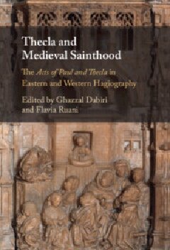Thecla and Medieval Sainthood: The Acts of Paul and Thecla in Eastern and Western Hagiography (PDF/EPUB Version)