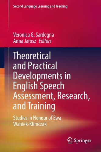 Theoretical and Practical Developments in English Speech Assessment, Research, and Training: Studies in Honour of Ewa Waniek-Klimczak (Second Language Learning and Teaching) (PDF/EPUB Version)