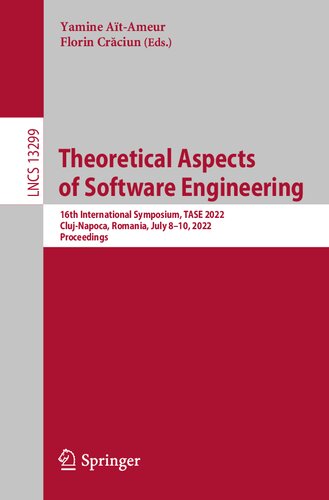 Theoretical Aspects of Software Engineering: 16th International Symposium, TASE 2022, Cluj-Napoca, Romania, July 8–10, 2022, Proceedings (Lecture Notes in Computer Science) (PDF/EPUB Version)