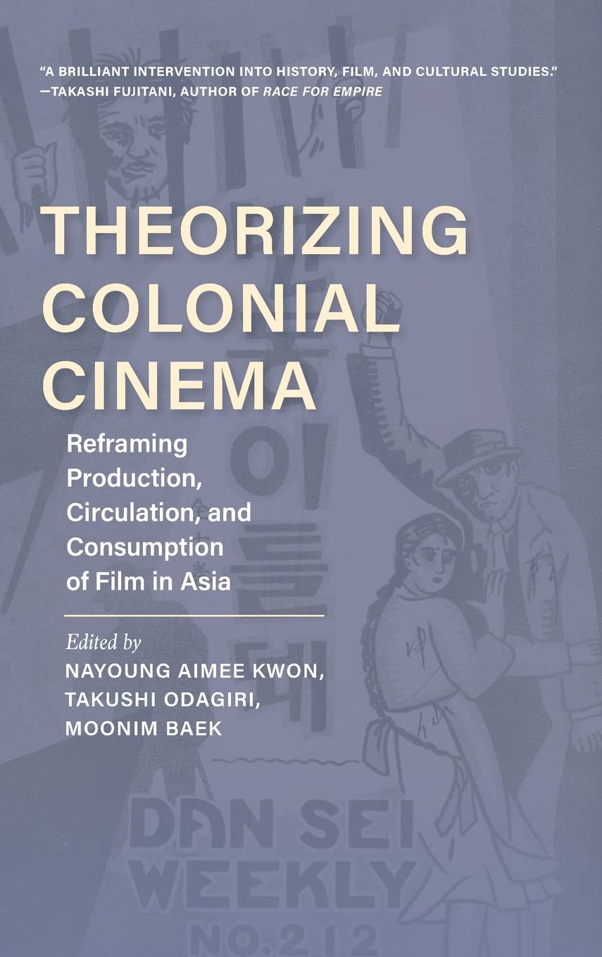 Theorizing Colonial Cinema: Reframing Production, Circulation, and Consumption of Film in Asia (PDF/EPUB Version)