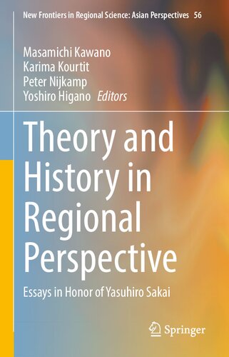 Theory and History in Regional Perspective: Essays in Honor of Yasuhiro Sakai (New Frontiers in Regional Science: Asian Perspectives, 56) (PDF/EPUB Version)