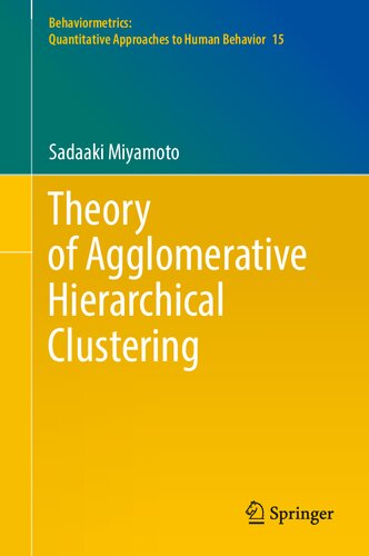 Theory of Agglomerative Hierarchical Clustering (Behaviormetrics: Quantitative Approaches to Human Behavior, 15) (PDF/EPUB Version)