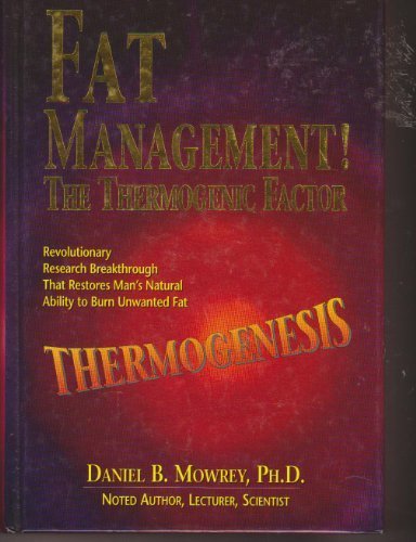 Thermogenesis Fat Management: The Thermogenic Factor Revolutionary Research Breakthrough that restores Man's natural ability to burn unwanted fat (PDF/EPUB Version)