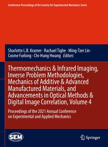 Thermomechanics & Infrared Imaging, Inverse Problem Methodologies, Mechanics of Additive & Advanced Manufactured Materials, and Advancements in ... Society for Experimental Mechanics Series) (PDF/EPUB Version)