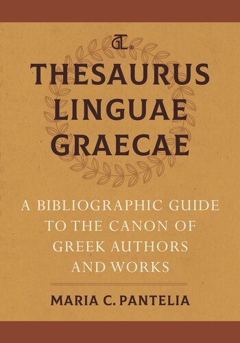 Thesaurus Linguae Graecae: A Bibliographic Guide to the Canon of Greek Authors and Works (PDF/EPUB Version)