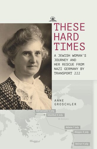 These Hard Times: A Jewish Woman's Rescue from Nazi Germany by Transport 222 (PDF/EPUB Version)