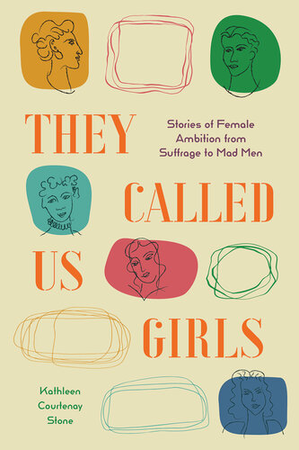 They Called Us Girls: Stories of Female Ambition from Suffrage to Mad Men (PDF/EPUB Version)
