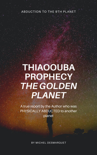 Thiaoouba Prophecy: the Golden Planet. (Abduction to the 9th Planet) (PDF/EPUB Version)