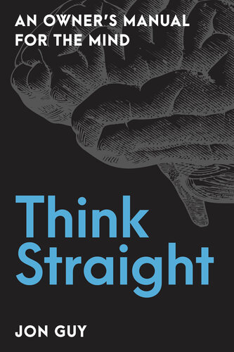 Think Straight: An Owner's Manual for the Mind (PDF/EPUB Version)