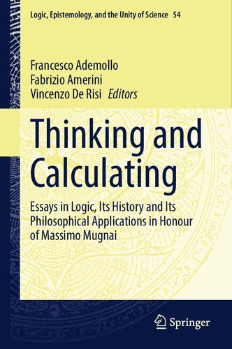 Thinking and Calculating: Essays in Logic, Its History and Its Philosophical Applications in Honour of Massimo Mugnai (Logic, Epistemology, and the Unity of Science, 54) (PDF/EPUB Version)