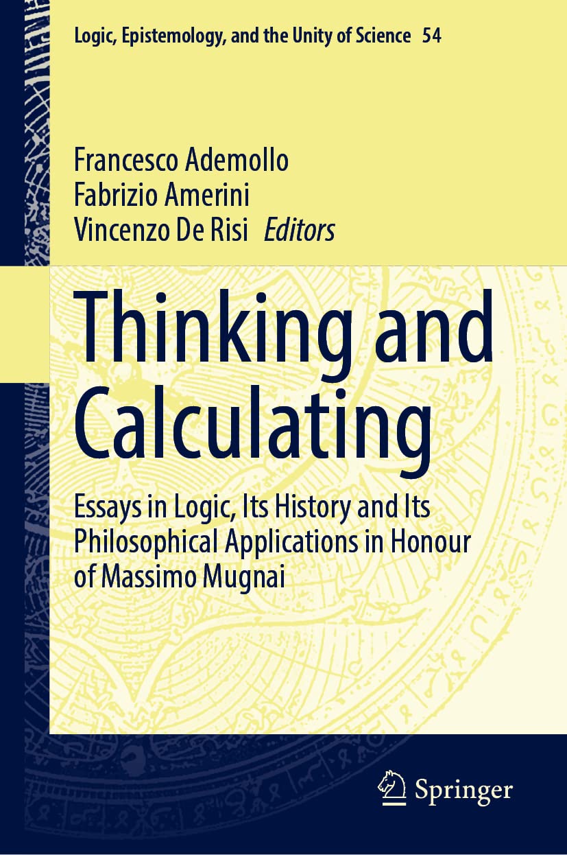 Thinking and Calculating: Essays in Logic, Its History and Its Philosophical Applications in Honour of Massimo Mugnai (PDF/EPUB Version)