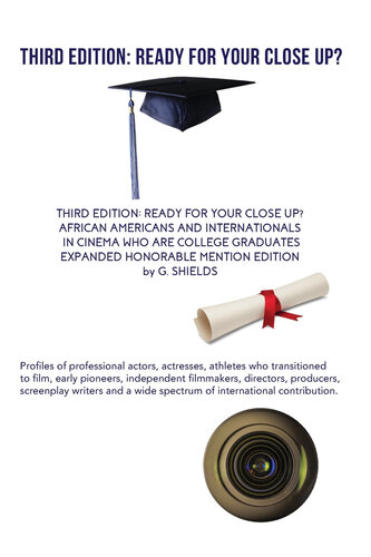 THIRD EDITION: READY FOR YOUR CLOSE UP? AFRICAN AMERICANS AND INTERNATIONALS IN CINEMA WHO ARE COLLEGE GRADUATES- EXPANDED HONORABLE MENTION EDITION (PDF/EPUB Version)
