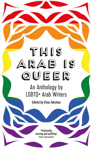 This Arab Is Queer: An Anthology by LGBTQ+ Arab Writers (PDF/EPUB Version)