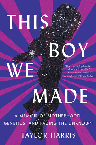 This Boy We Made: A Memoir of Motherhood, Genetics, and Facing the Unknown (PDF/EPUB Version)