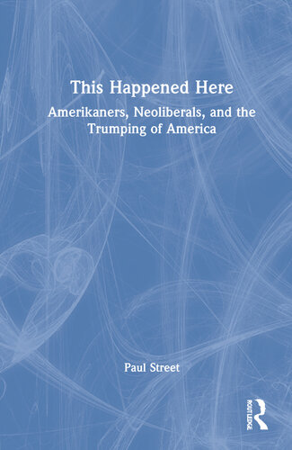 This Happened Here: Amerikaners, Neoliberals, and the Trumping of America (PDF/EPUB Version)