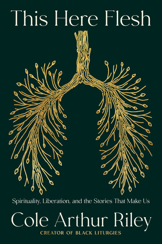 This Here Flesh: Spirituality, Liberation, and the Stories That Make Us (PDF/EPUB Version)