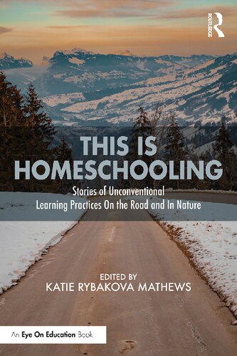 This is Homeschooling: Stories of Unconventional Learning Practices On the Road and In Nature (PDF/EPUB Version)