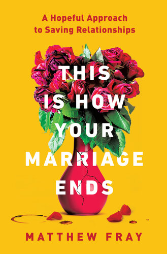 This Is How Your Marriage Ends: a Hopeful Approach to Saving Relationships (PDF/EPUB Version)