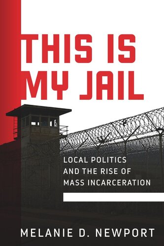 This Is My Jail: Local Politics and the Rise of Mass Incarceration (PDF/EPUB Version)