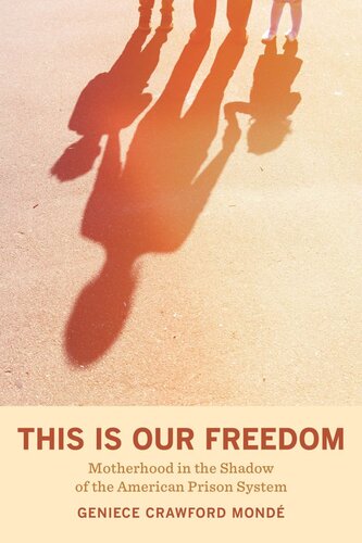 This Is Our Freedom: Motherhood in the Shadow of the American Prison System (PDF/EPUB Version)