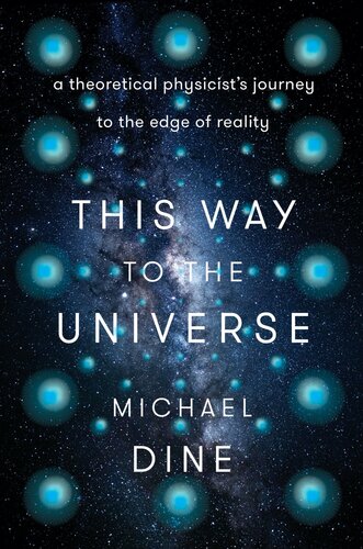 This Way to the Universe: A Theoretical Physicist's Journey to the Edge of Reality (PDF/EPUB Version)