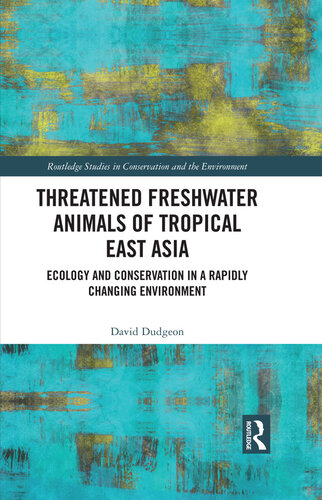 Threatened Freshwater Animals of Tropical East Asia (Routledge Studies in Conservation and the Environment) (PDF/EPUB Version)