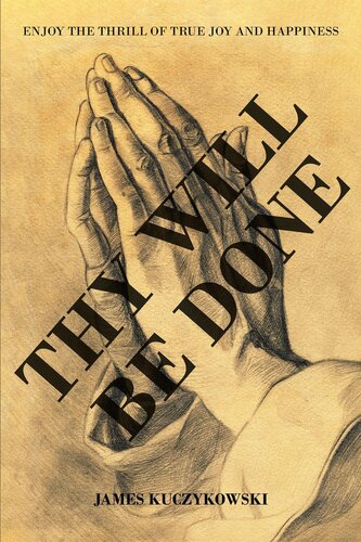 Thy Will Be Done: Enjoy the thrill of true joy and happiness (PDF/EPUB Version)