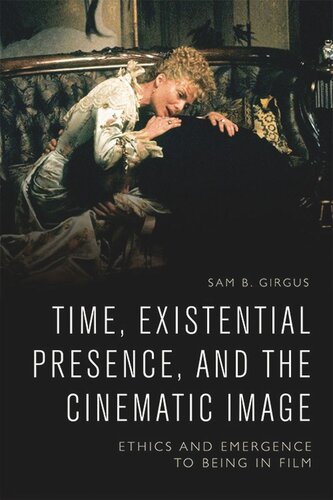 Time, Existential Presence and the Cinematic Image: Ethics and Emergence to Being in Film (PDF/EPUB Version)