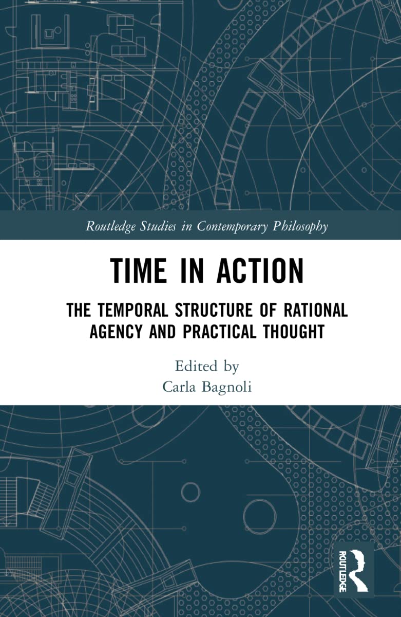 Time in Action: The Temporal Structure of Rational Agency and Practical Thought (PDF/EPUB Version)